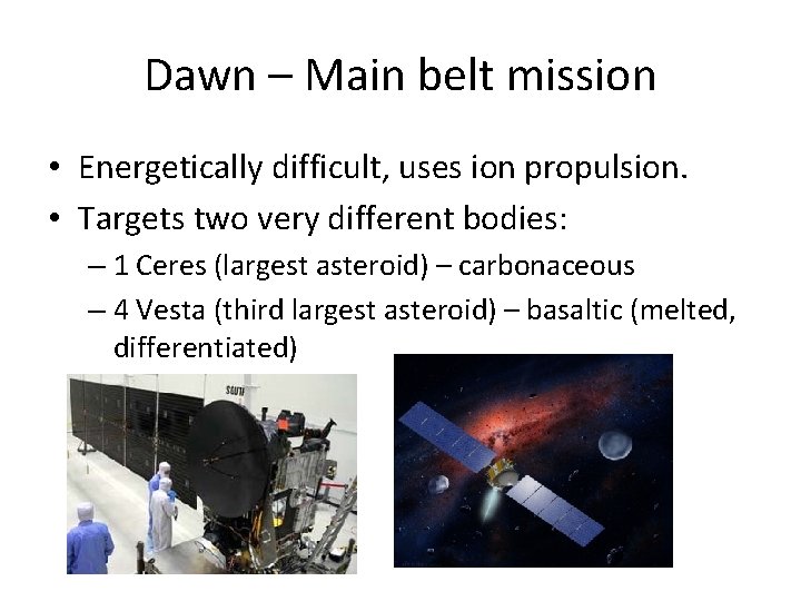 Dawn – Main belt mission • Energetically difficult, uses ion propulsion. • Targets two