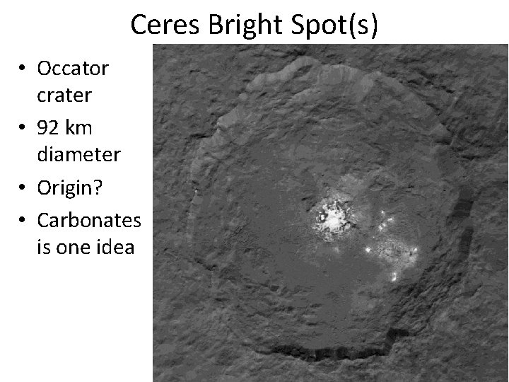 Ceres Bright Spot(s) • Occator crater • 92 km diameter • Origin? • Carbonates