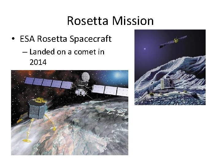 Rosetta Mission • ESA Rosetta Spacecraft – Landed on a comet in 2014 