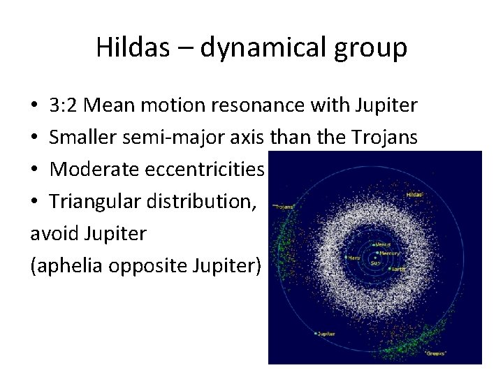 Hildas – dynamical group • 3: 2 Mean motion resonance with Jupiter • Smaller