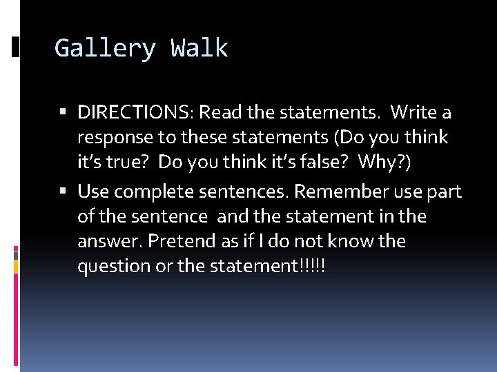 Gallery Walk DIRECTIONS: Read the statements. Write a response to these statements (Do you