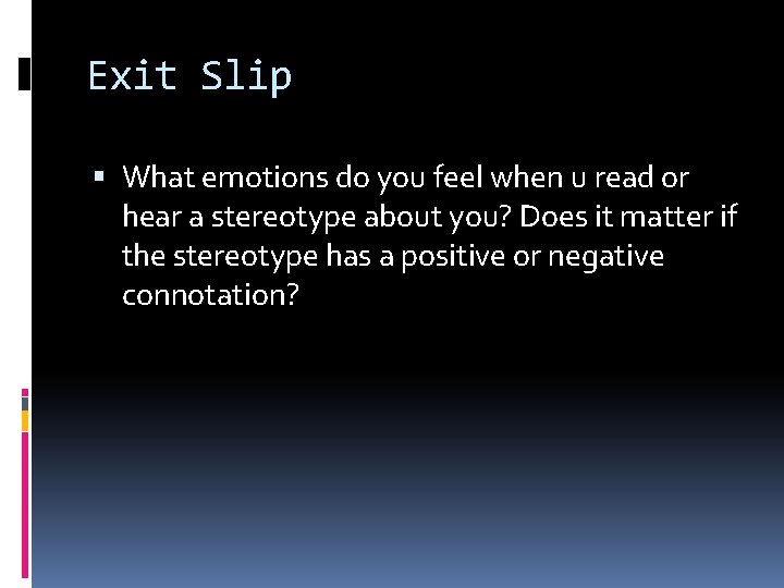 Exit Slip What emotions do you feel when u read or hear a stereotype