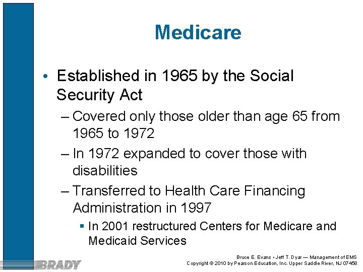 Medicare • Established in 1965 by the Social Security Act – Covered only those