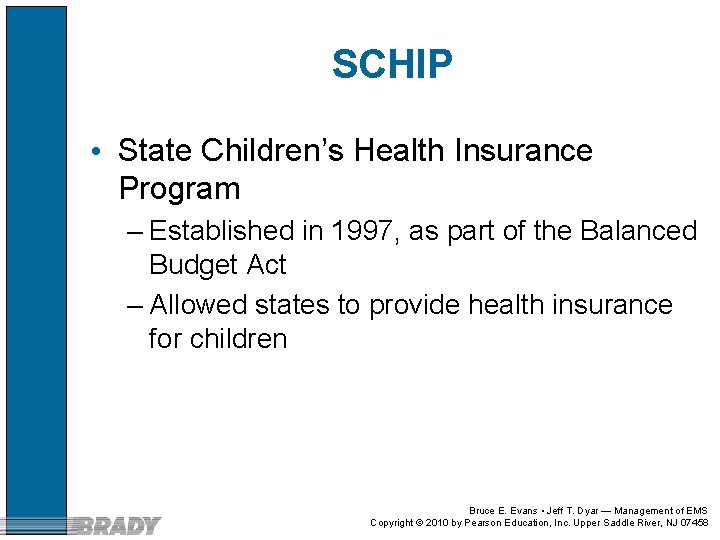 SCHIP • State Children’s Health Insurance Program – Established in 1997, as part of