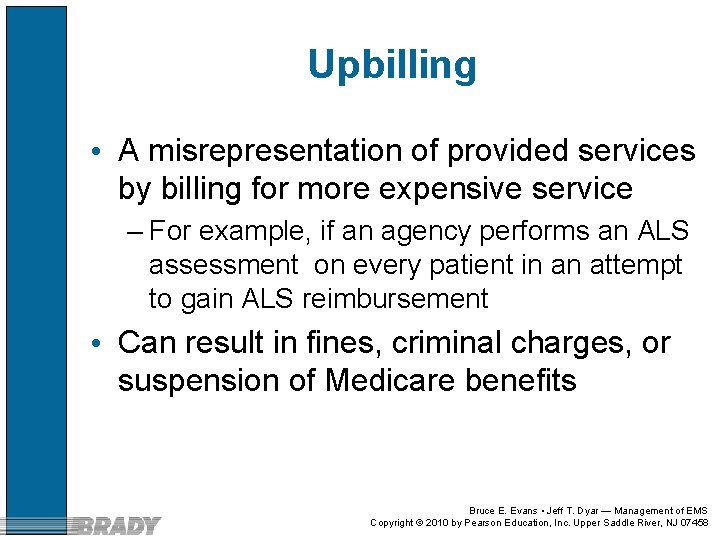 Upbilling • A misrepresentation of provided services by billing for more expensive service –
