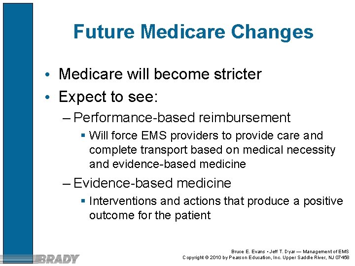 Future Medicare Changes • Medicare will become stricter • Expect to see: – Performance-based