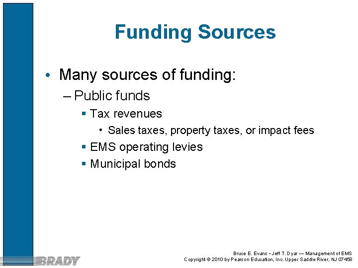 Funding Sources • Many sources of funding: – Public funds § Tax revenues •