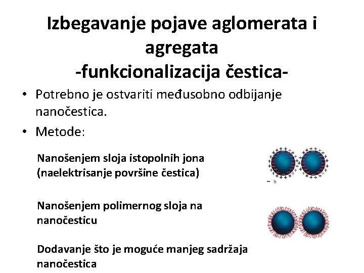 Izbegavanje pojave aglomerata i agregata -funkcionalizacija čestica • Potrebno je ostvariti međusobno odbijanje nanočestica.