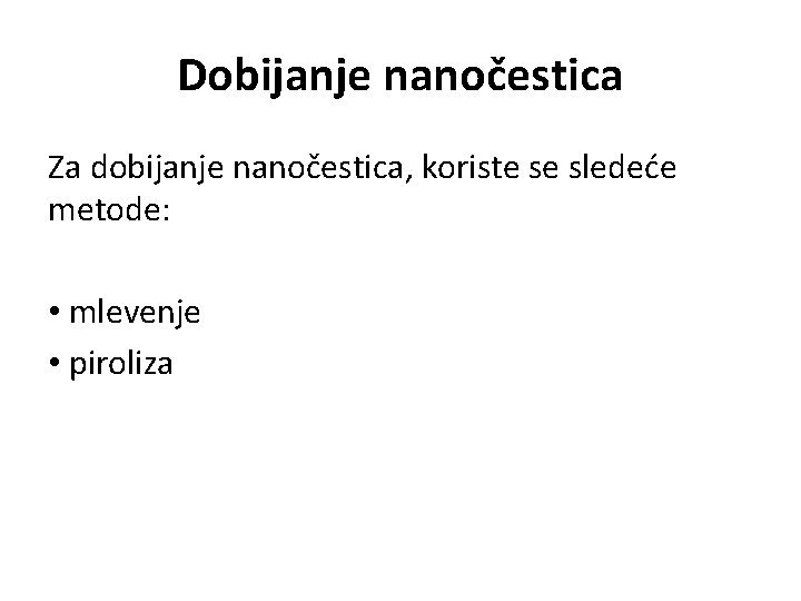 Dobijanje nanočestica Za dobijanje nanočestica, koriste se sledeće metode: • mlevenje • piroliza 