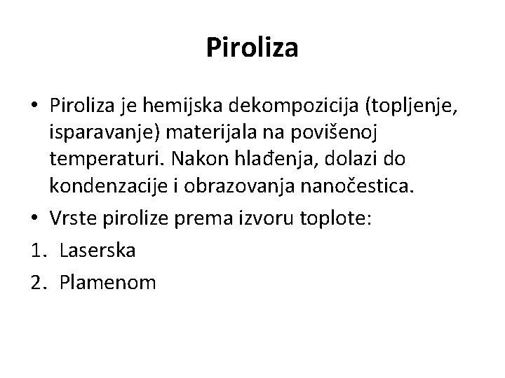 Piroliza • Piroliza je hemijska dekompozicija (topljenje, isparavanje) materijala na povišenoj temperaturi. Nakon hlađenja,