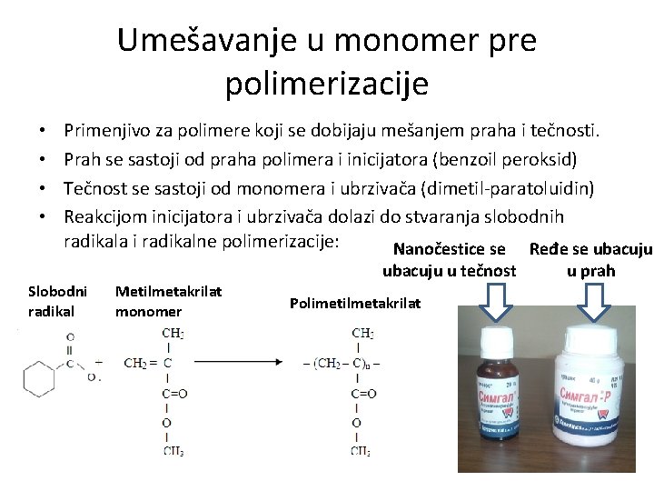 Umešavanje u monomer pre polimerizacije • • Primenjivo za polimere koji se dobijaju mešanjem