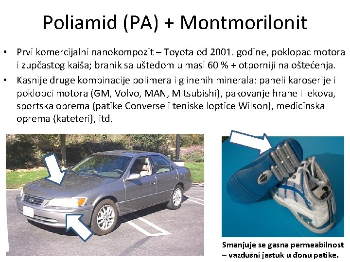 Poliamid (PA) + Montmorilonit • Prvi komercijalni nanokompozit – Toyota od 2001. godine, poklopac