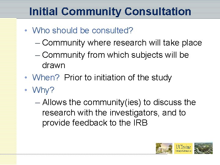 Initial Community Consultation • Who should be consulted? – Community where research will take