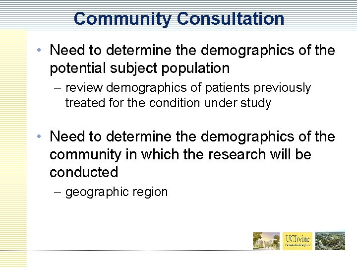 Community Consultation • Need to determine the demographics of the potential subject population –