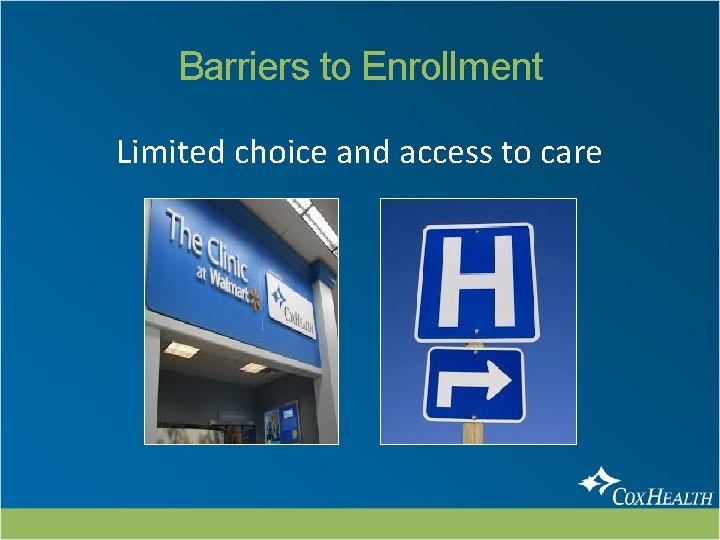 Barriers to Enrollment Limited choice and access to care 