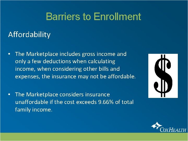 Barriers to Enrollment Affordability • The Marketplace includes gross income and only a few