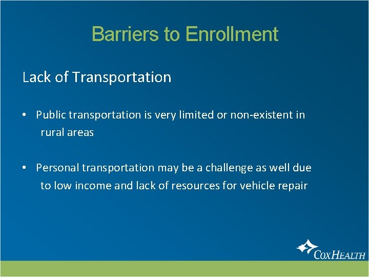 Barriers to Enrollment Lack of Transportation • Public transportation is very limited or non-existent