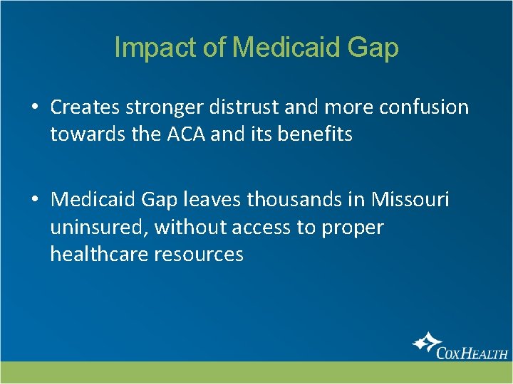 Impact of Medicaid Gap • Creates stronger distrust and more confusion towards the ACA
