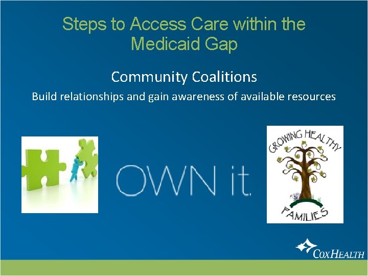 Steps to Access Care within the Medicaid Gap Community Coalitions Build relationships and gain