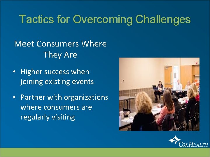 Tactics for Overcoming Challenges Meet Consumers Where They Are • Higher success when joining