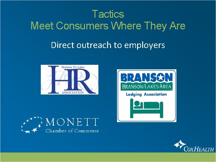 Tactics Meet Consumers Where They Are Direct outreach to employers 