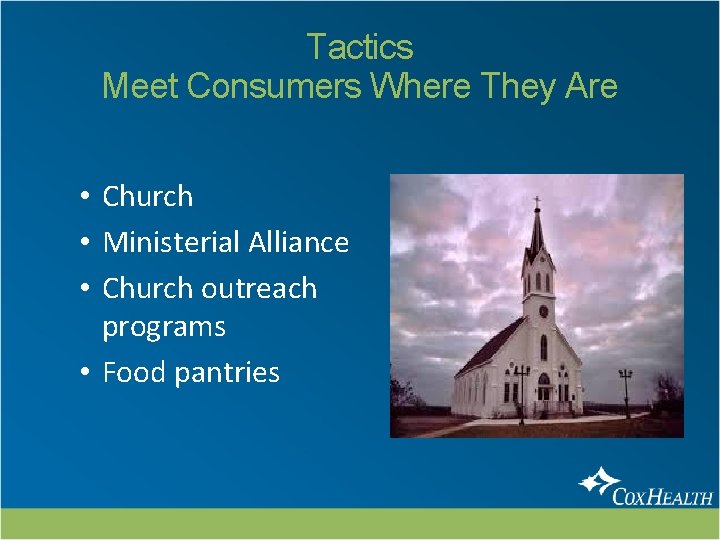 Tactics Meet Consumers Where They Are • Church • Ministerial Alliance • Church outreach