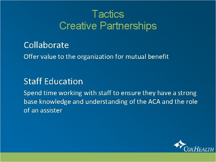 Tactics Creative Partnerships Collaborate Offer value to the organization for mutual benefit Staff Education