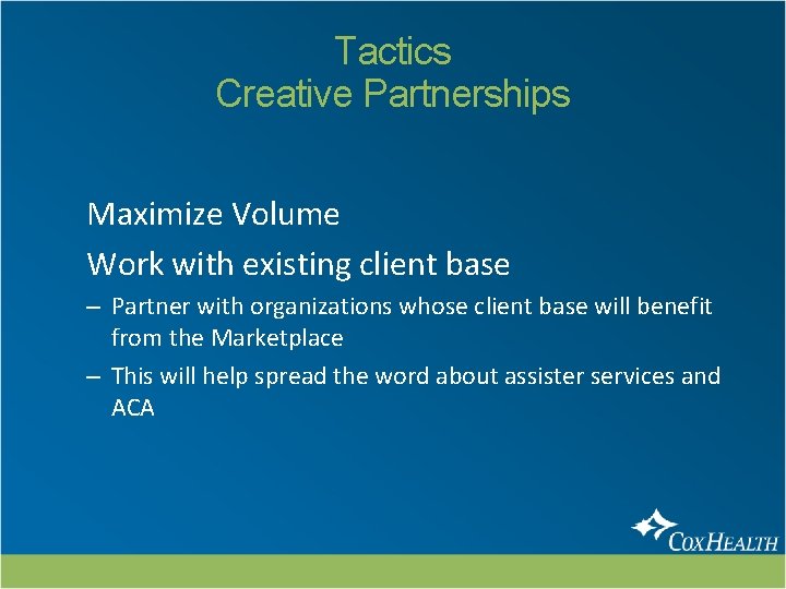 Tactics Creative Partnerships Maximize Volume Work with existing client base – Partner with organizations