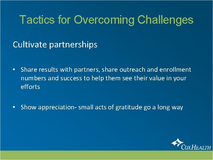 Tactics for Overcoming Challenges Cultivate partnerships • Share results with partners, share outreach and