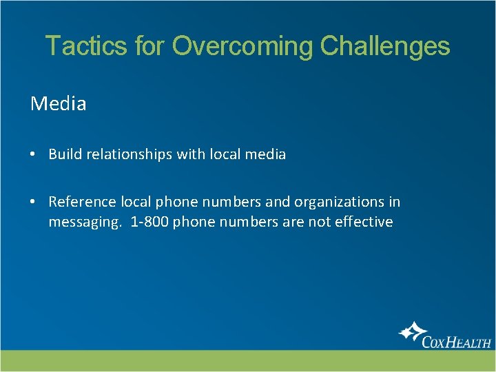 Tactics for Overcoming Challenges Media • Build relationships with local media • Reference local