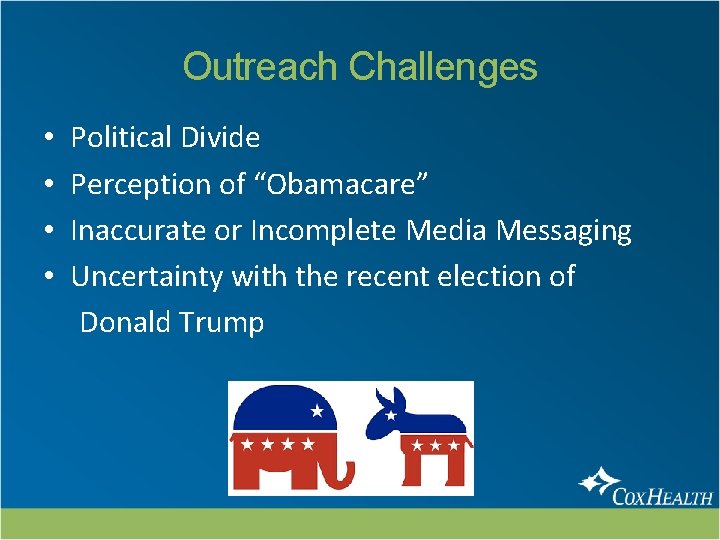 Outreach Challenges • • Political Divide Perception of “Obamacare” Inaccurate or Incomplete Media Messaging