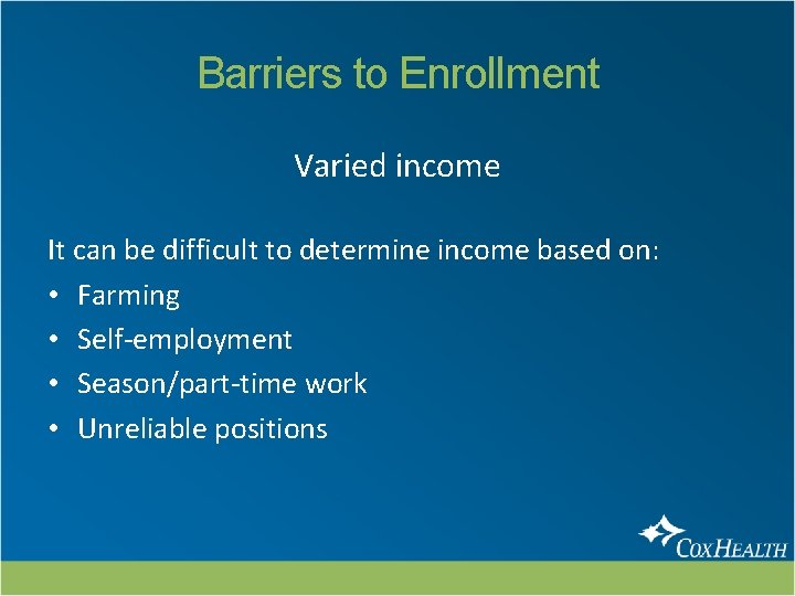 Barriers to Enrollment Varied income It can be difficult to determine income based on: