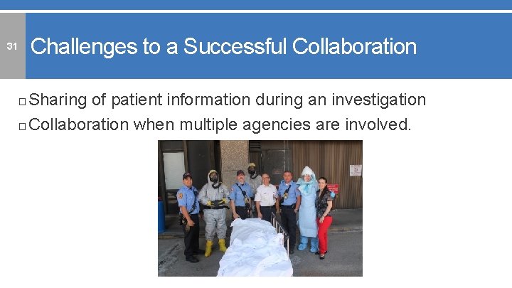 31 Challenges to a Successful Collaboration □ Sharing of patient information during an investigation