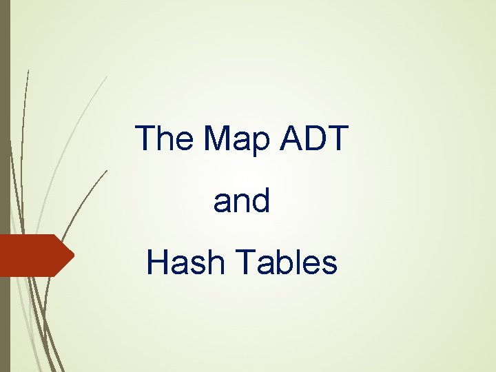 The Map ADT and Hash Tables 