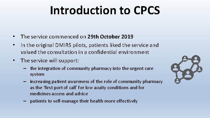 Introduction to CPCS • The service commenced on 29 th October 2019 • In