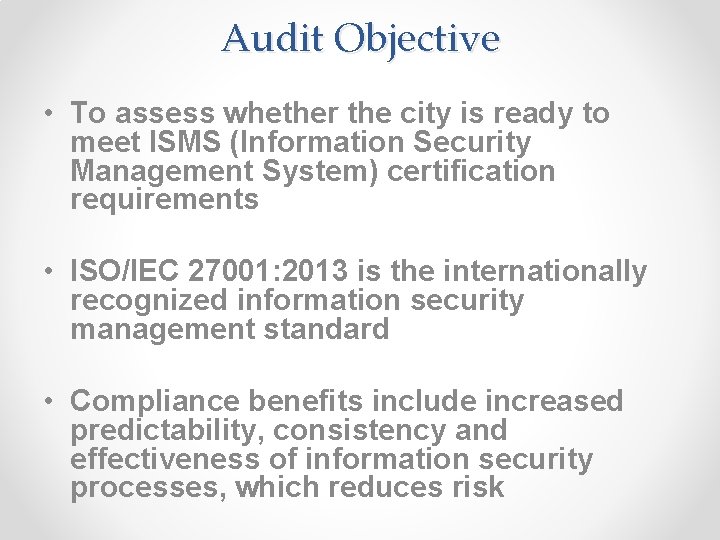 Audit Objective • To assess whether the city is ready to meet ISMS (Information