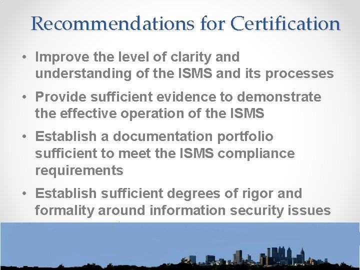 Recommendations for Certification • Improve the level of clarity and understanding of the ISMS