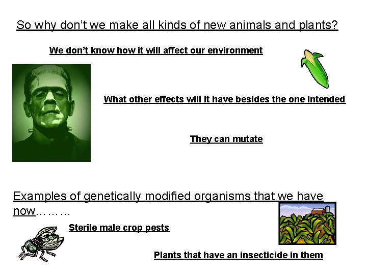 So why don’t we make all kinds of new animals and plants? We don’t