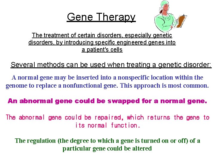 Gene Therapy The treatment of certain disorders, especially genetic disorders, by introducing specific engineered