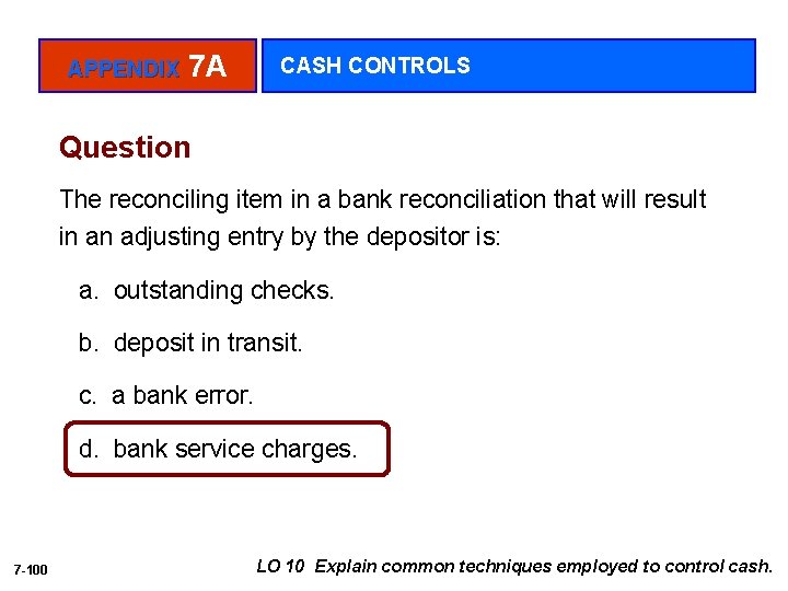 APPENDIX 7 A CASH CONTROLS Question The reconciling item in a bank reconciliation that