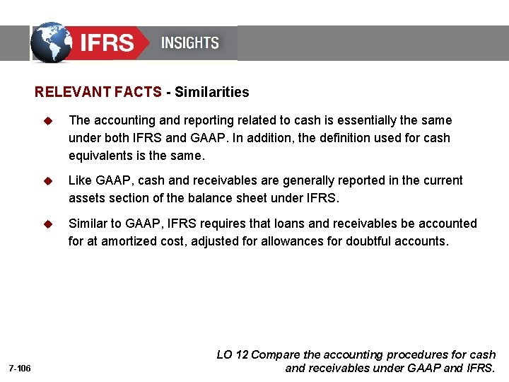 RELEVANT FACTS - Similarities 7 -106 u The accounting and reporting related to cash