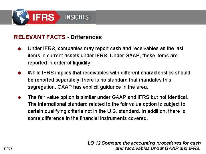 RELEVANT FACTS - Differences 7 -107 u Under IFRS, companies may report cash and