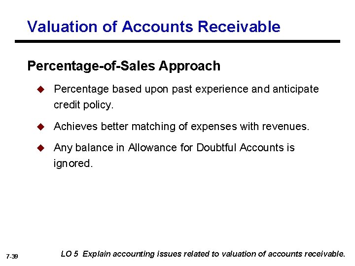 Valuation of Accounts Receivable Percentage-of-Sales Approach 7 -39 u Percentage based upon past experience
