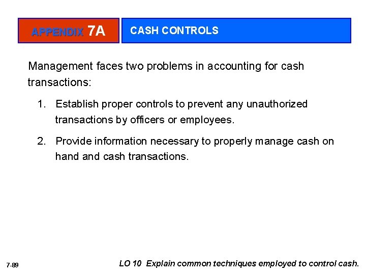 APPENDIX 7 A CASH CONTROLS Management faces two problems in accounting for cash transactions: