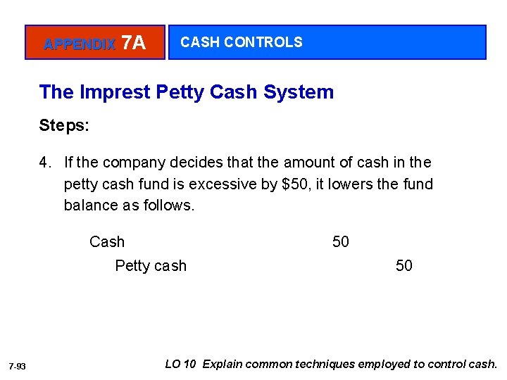 APPENDIX 7 A CASH CONTROLS The Imprest Petty Cash System Steps: 4. If the