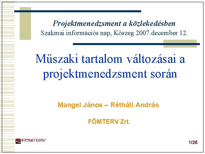 Projektmenedzsment a közlekedésben Szakmai információs nap, Kőszeg 2007. december 12. Műszaki tartalom változásai a