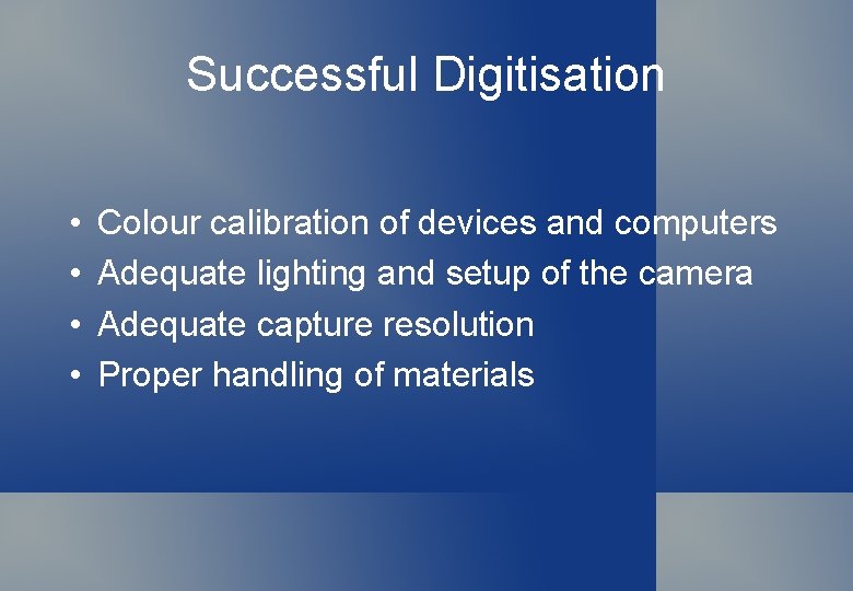 Successful Digitisation • • Colour calibration of devices and computers Adequate lighting and setup
