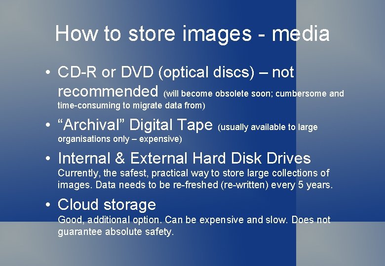 How to store images - media • CD-R or DVD (optical discs) – not
