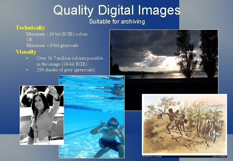 Quality Digital Images Technically Suitable for archiving Minimum - 24 bit (RGB) colour OR