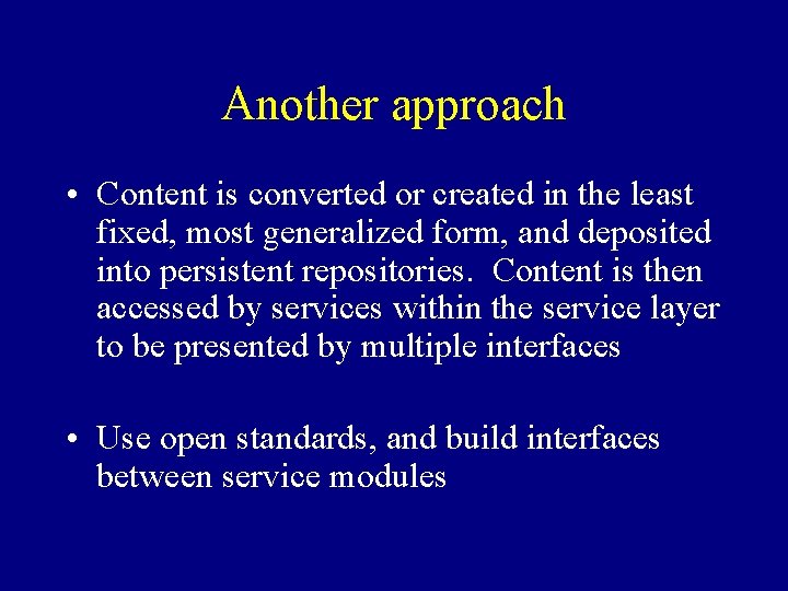 Another approach • Content is converted or created in the least fixed, most generalized